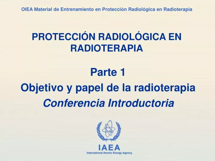 parte 1 objetivo y papel de la radioterapia conferencia introductoria