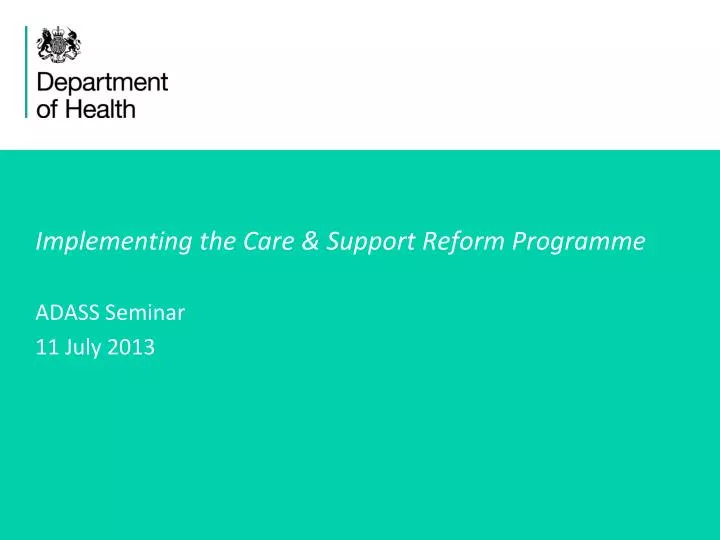 implementing the care support reform programme adass seminar 11 july 2013