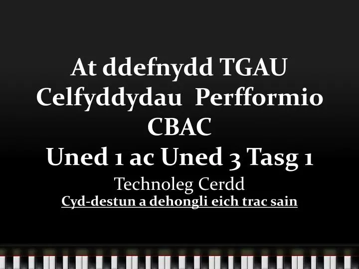 at ddefnydd tgau celfyddydau perfformio cbac uned 1 ac uned 3 tasg 1