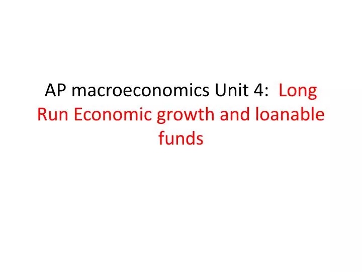 ap macroeconomics unit 4 long run economic growth and loanable funds