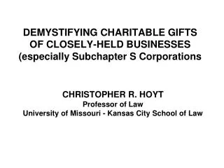 DEMYSTIFYING CHARITABLE GIFTS OF CLOSELY-HELD BUSINESSES (especially Subchapter S Corporations