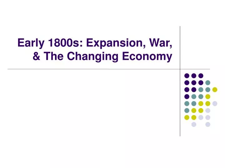 early 1800s expansion war the changing economy