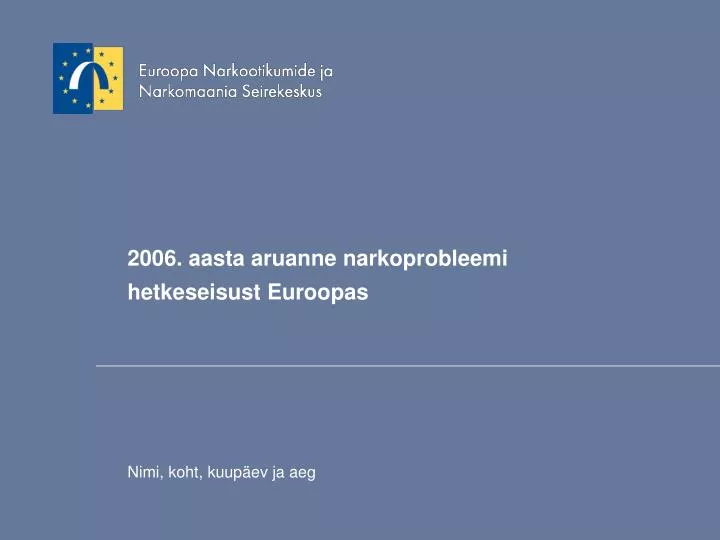 2006 aasta aruanne narkoprobleemi het k eseisust euro o p as