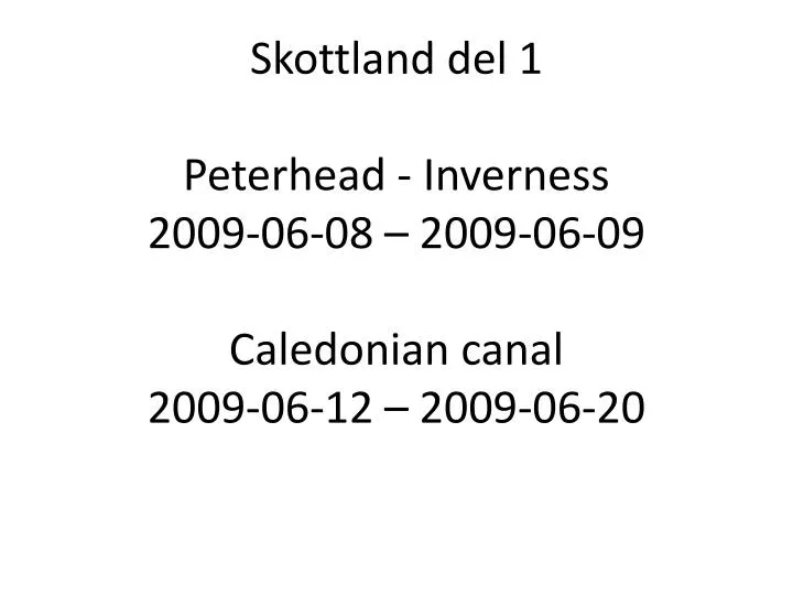 skottland del 1 peterhead inverness 2009 06 08 2009 06 09 caledonian canal 2009 06 12 2009 06 20