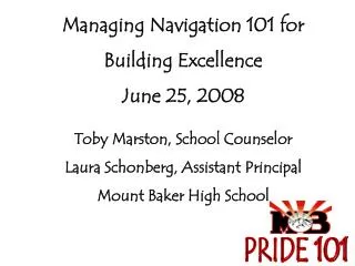 Managing Navigation 101 for Building Excellence June 25, 2008 Toby Marston, School Counselor