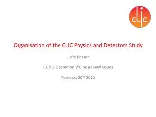 Organisation of the CLIC Physics and Detectors Study Lucie Linssen