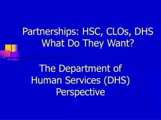 Partnerships: HSC, CLOs, DHS What Do They Want?