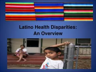 Latino Health Disparities: An Overview
