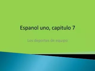 espanol uno capitulo 7