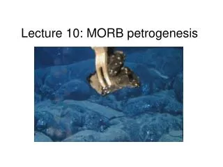 Lecture 10: MORB petrogenesis