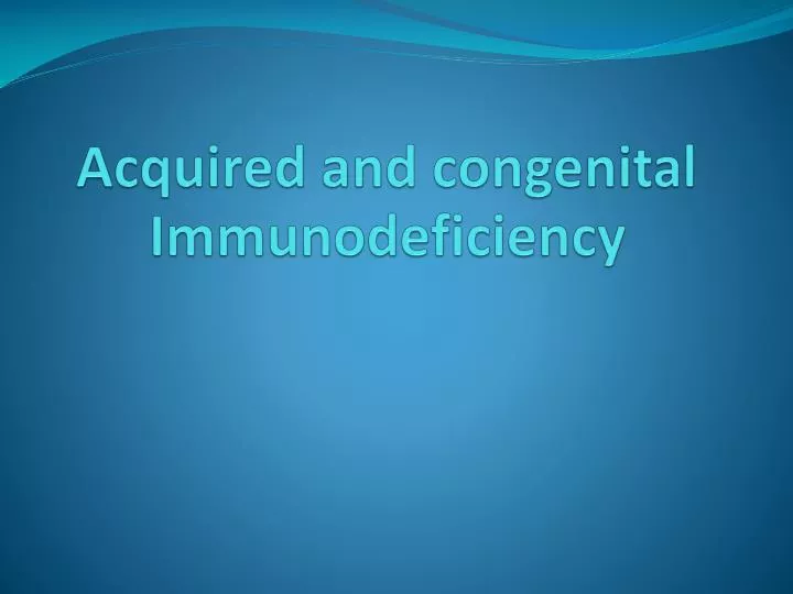 acquired and congenital immunodeficiency