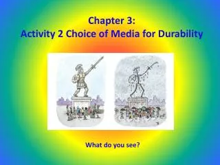 Chapter 3: Activity 2 Choice of Media for Durability