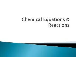 Chemical Equations &amp; Reactions