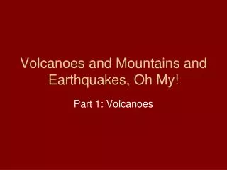 Volcanoes and Mountains and Earthquakes, Oh My!
