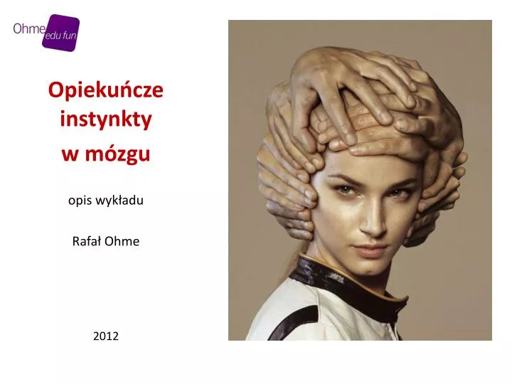 opieku cze instynkty w m zgu opis wyk adu rafa ohme 201 2