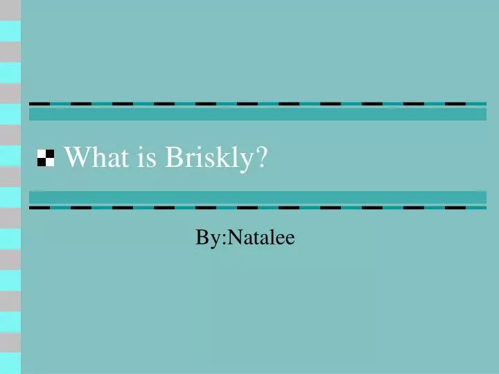 what is briskly