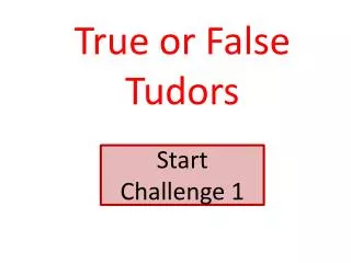 True or False Tudors