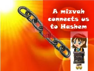 A mizvah connects us to Hashem