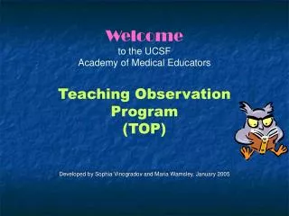 Welcome to the UCSF Academy of Medical Educators Teaching Observation Program (TOP)
