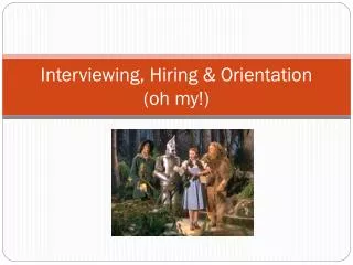 Interviewing, Hiring &amp; Orientation (oh my!)