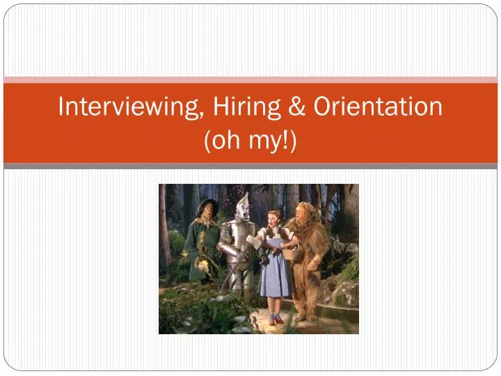 interviewing hiring orientation oh my