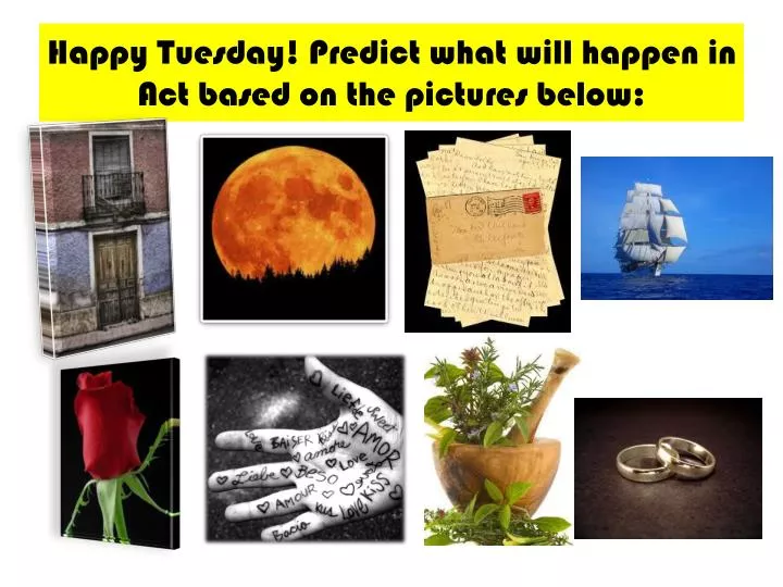 happy tuesday predict what will happen in act based on the pictures below