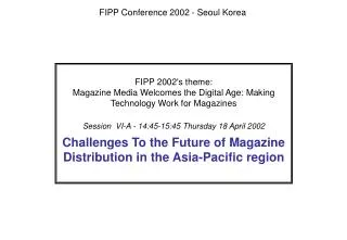 FIPP 2002's theme: Magazine Media Welcomes the Digital Age: Making Technology Work for Magazines