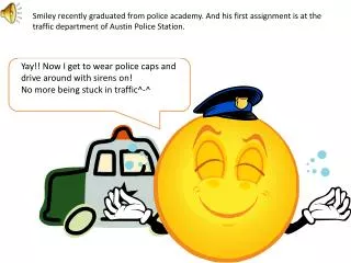 Yay !! Now I get to wear police caps and drive around with sirens on!
