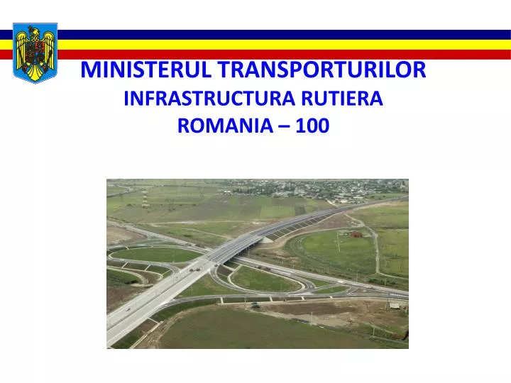 ministerul transporturilor infrastructura rutiera romania 100