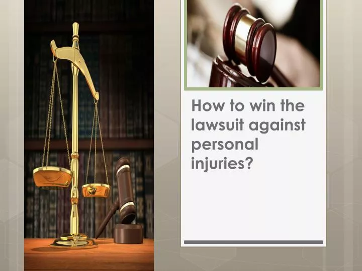 how to win the lawsuit against personal injuries