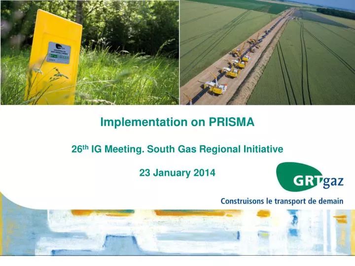 implementation on prisma 26 th ig meeting south gas regional initiative 23 january 2014