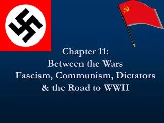 Chapter 11: Between the Wars Fascism, Communism, Dictators &amp; the Road to WWII