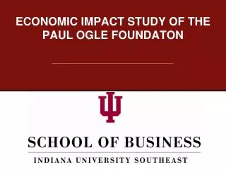 ECONOMIC IMPACT STUDY OF THE PAUL OGLE FOUNDATON