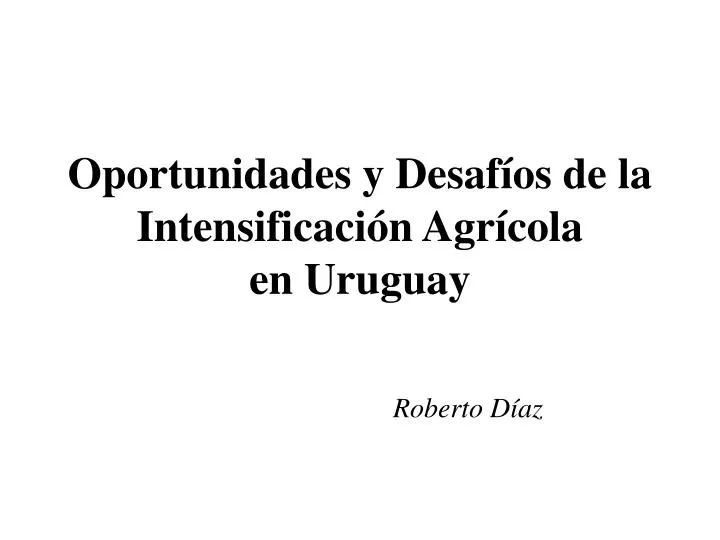 oportunidades y desaf os de la intensificaci n agr cola en uruguay