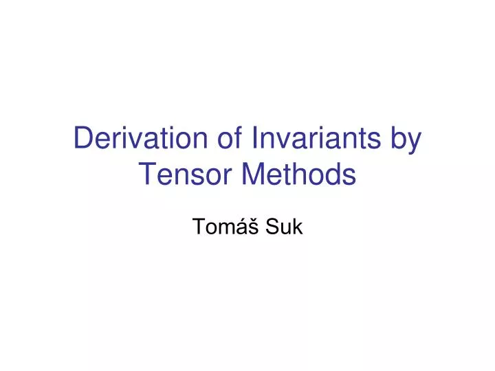 derivation of invariants by tensor methods