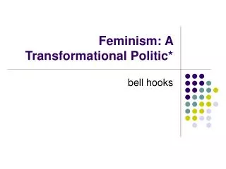 Feminism: A Transformational Politic*