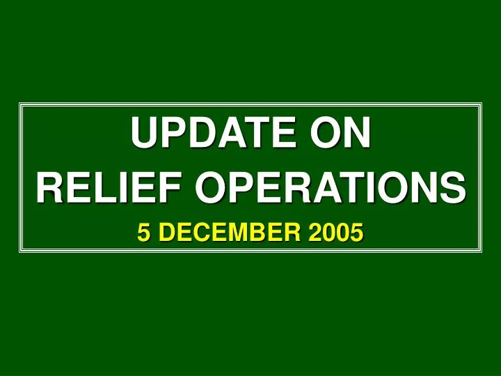 update on relief operations 5 december 2005