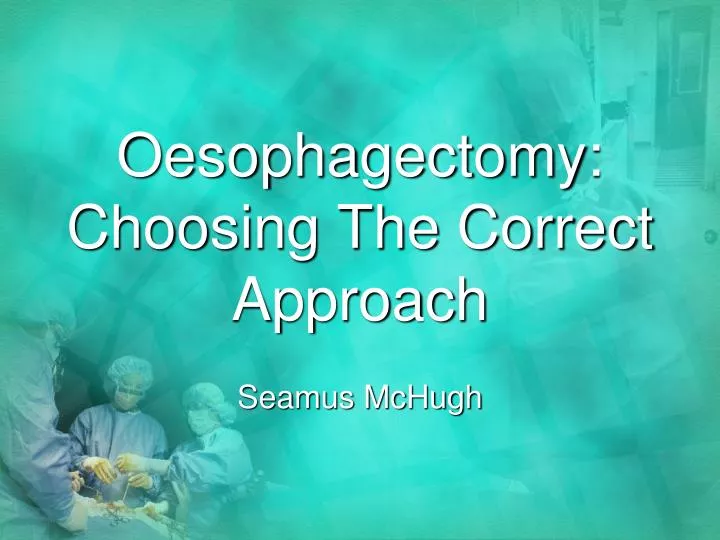 oesophagectomy choosing the correct approach