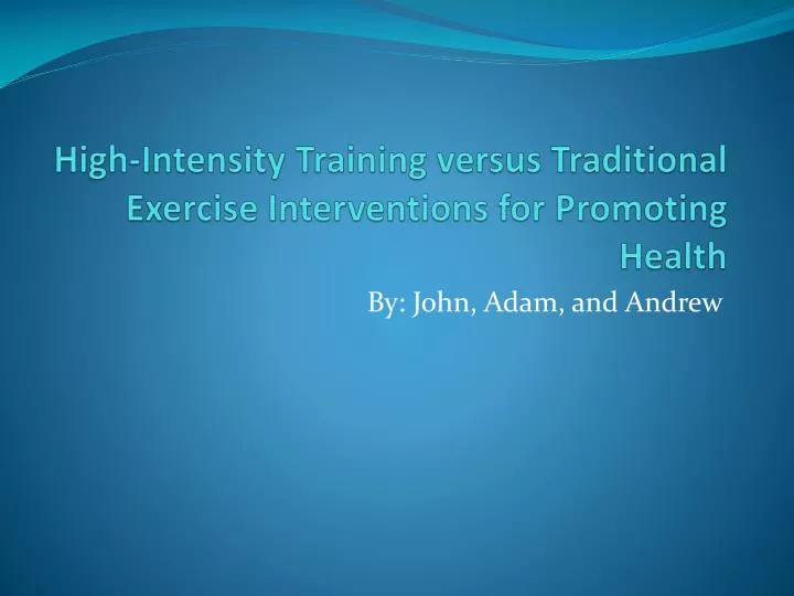 high intensity training versus traditional exercise interventions for promoting health