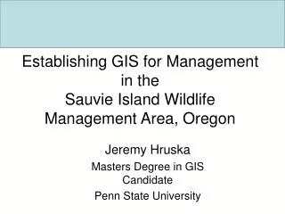 Establishing GIS for Management in the Sauvie Island Wildlife Management Area, Oregon
