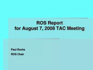 ROS Report for August 7, 2008 TAC Meeting