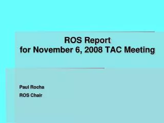 ROS Report for November 6, 2008 TAC Meeting