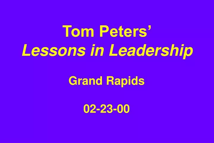 tom peters lessons in leadership grand rapids 02 23 00