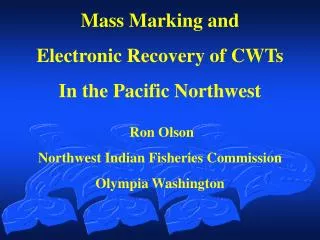 Mass Marking and Electronic Recovery of CWTs In the Pacific Northwest Ron Olson