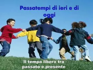 passatempi di ieri e di oggi
