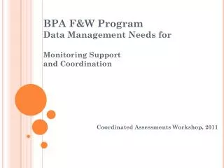 BPA F&amp;W Program Data Management Needs for Monitoring Support and Coordination