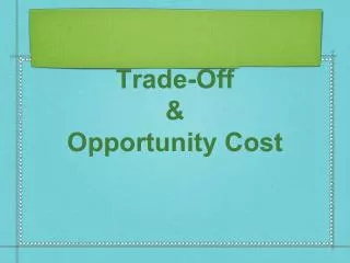 Trade-Off &amp; Opportunity Cost