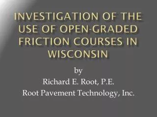 INVESTIGATION OF THE USE OF OPEN-GRADED FRICTION COURSES IN WISCONSIN