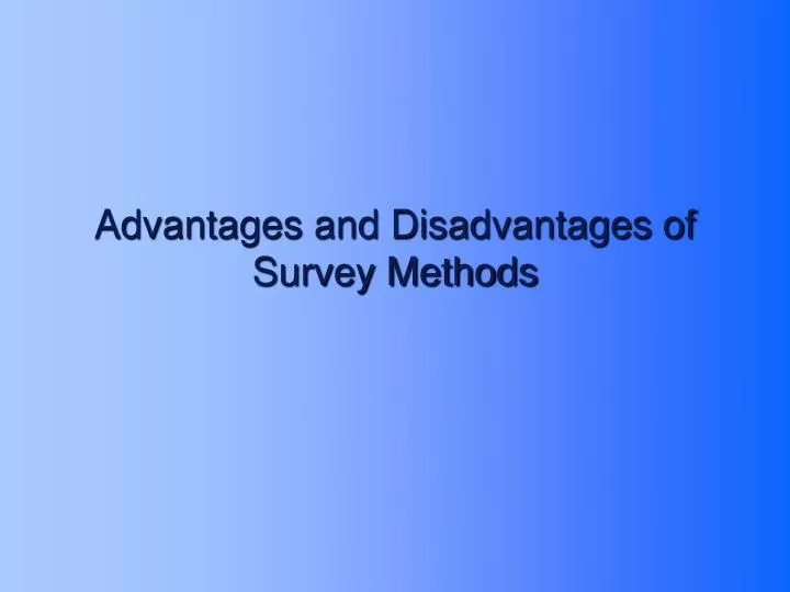 advantages and disadvantages of survey methods