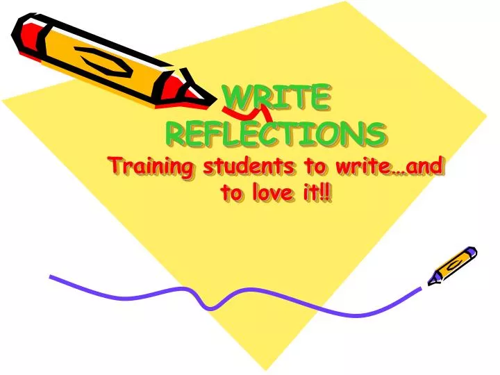 write reflections training students to write and to love it